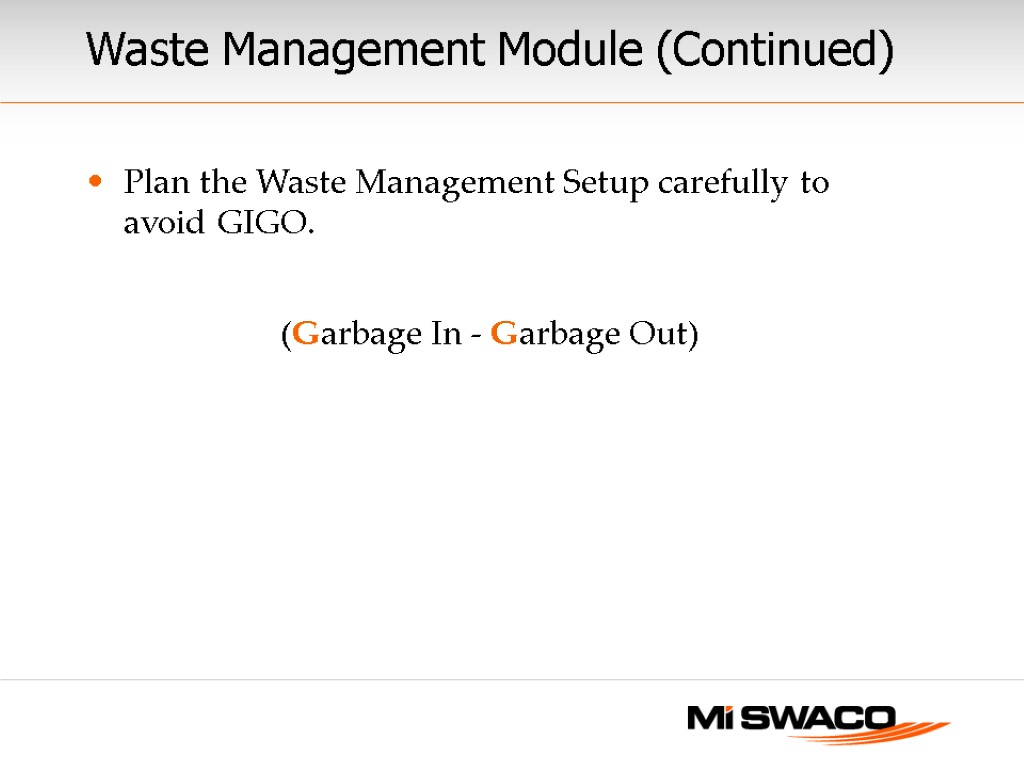 Plan the Waste Management Setup carefully to avoid GIGO. (Garbage In - Garbage Out)